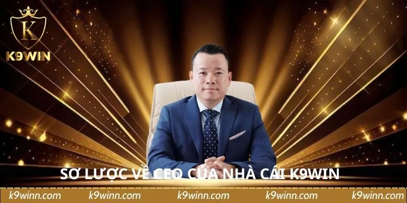 Sơ lược về Ceo của nhà cái K9WIN Sơ lược về Ceo của nhà cái K9WIN